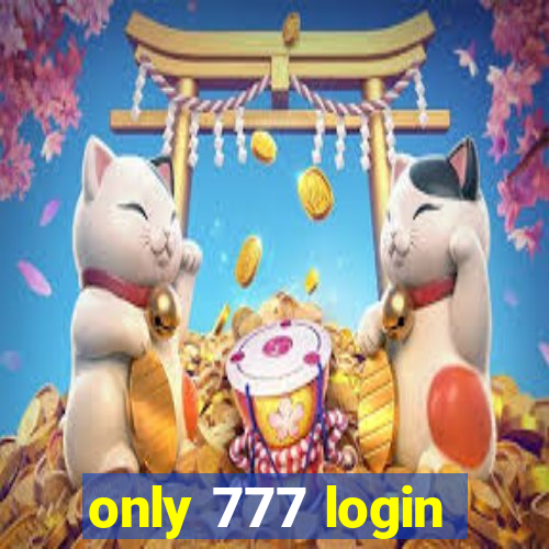 only 777 login